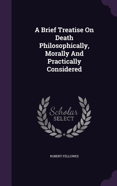 Vorderes Coverbild A Brief Treatise On Death Philosophically, Morally And Practically Considered
