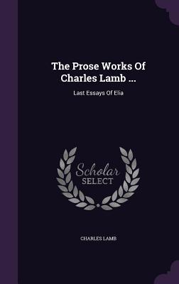Vorderes Coverbild The Prose Works Of Charles Lamb ...