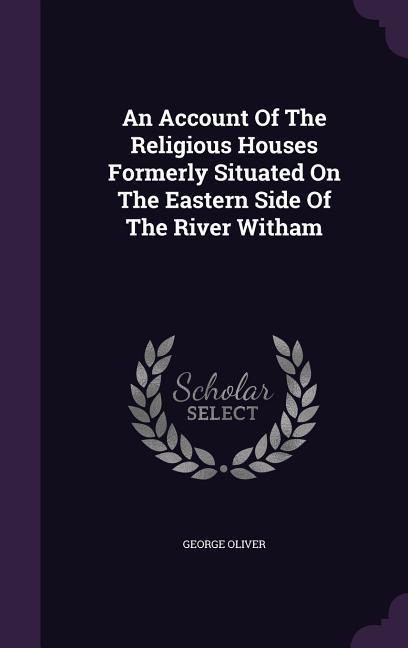 Vorderes Coverbild An Account Of The Religious Houses Formerly Situated On The Eastern Side Of The River Witham