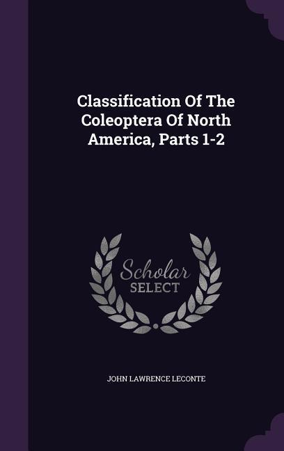 Vorderes Coverbild Classification Of The Coleoptera Of North America, Parts 1-2