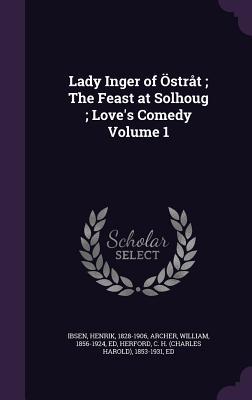 Vorderes Coverbild Lady Inger of Östråt; The Feast at Solhoug; Love's Comedy Volume 1