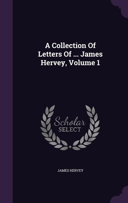 Vorderes Coverbild A Collection Of Letters Of ... James Hervey, Volume 1