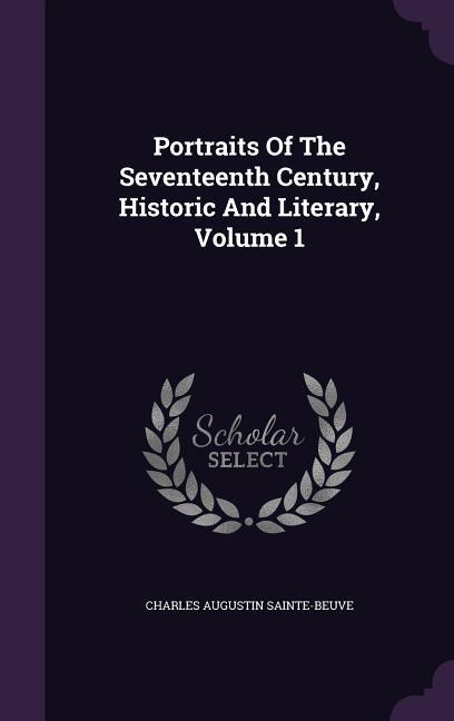 Vorderes Coverbild Portraits Of The Seventeenth Century, Historic And Literary, Volume 1
