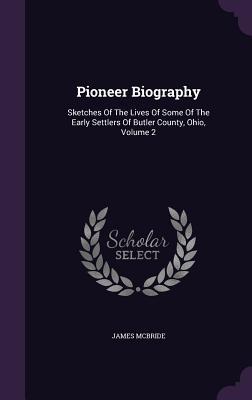 Vorderes Coverbild Pioneer Biography: Sketches Of The Lives Of Some Of The Early Settlers Of Butler County, Ohio, Volume 2