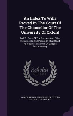 Vorderes Coverbild An Index To Wills Proved In The Court Of The Chancellor Of The University Of Oxford