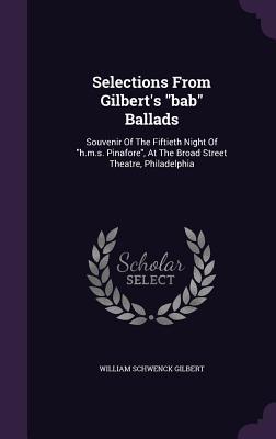Vorderes Coverbild Selections From Gilbert's bab Ballads: Souvenir Of The Fiftieth Night Of h.m.s. Pinafore, At The Broad Street Theatre, Philadelphia