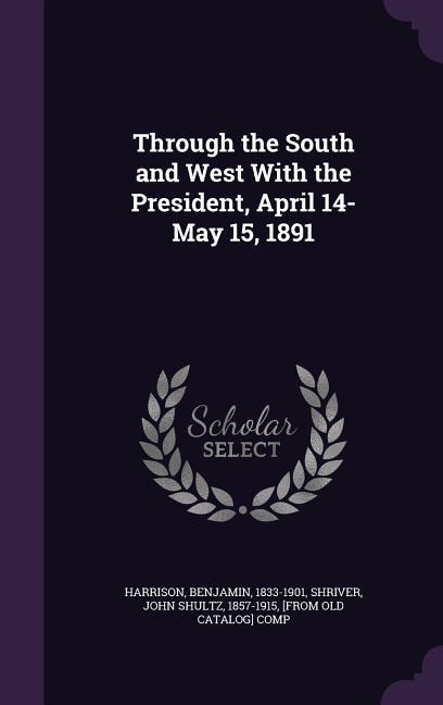Vorderes Coverbild Through the South and West With the President, April 14-May 15, 1891