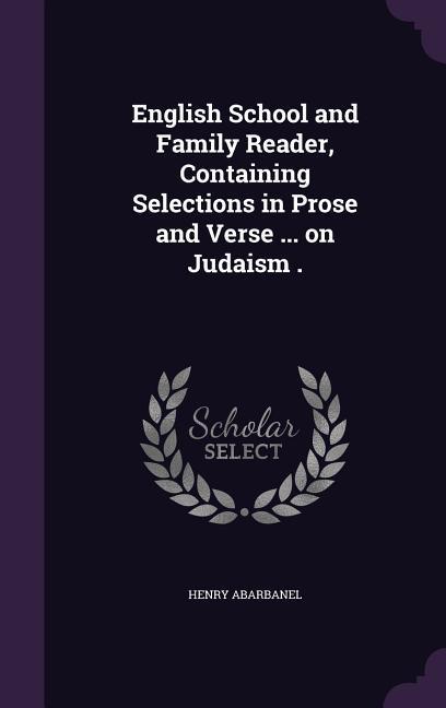 Vorderes Coverbild English School and Family Reader, Containing Selections in Prose and Verse ... on Judaism .