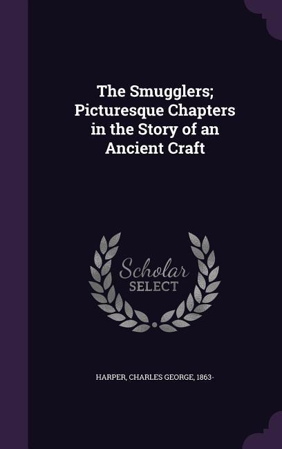 Vorderes Coverbild The Smugglers; Picturesque Chapters in the Story of an Ancient Craft