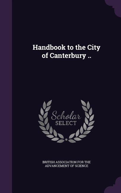Vorderes Coverbild Handbook to the City of Canterbury ..