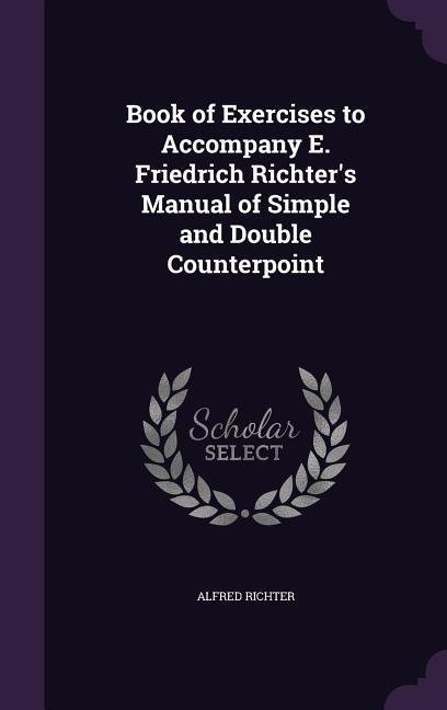 Vorderes Coverbild Book of Exercises to Accompany E. Friedrich Richter's Manual of Simple and Double Counterpoint
