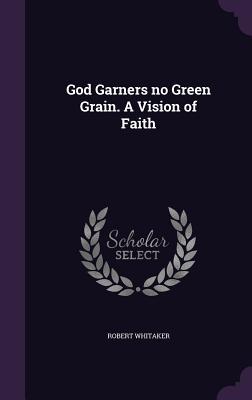 Vorderes Coverbild God Garners no Green Grain. A Vision of Faith