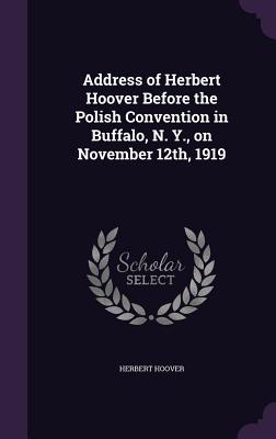 Vorderes Coverbild Address of Herbert Hoover Before the Polish Convention in Buffalo, N. Y., on November 12th, 1919