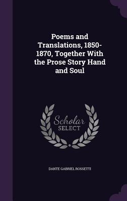 Vorderes Coverbild Poems and Translations, 1850-1870, Together With the Prose Story Hand and Soul