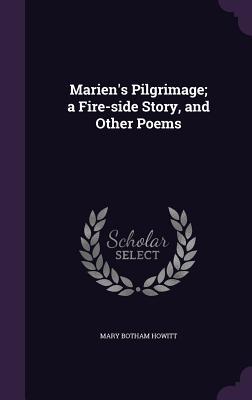 Vorderes Coverbild Marien's Pilgrimage; a Fire-side Story, and Other Poems
