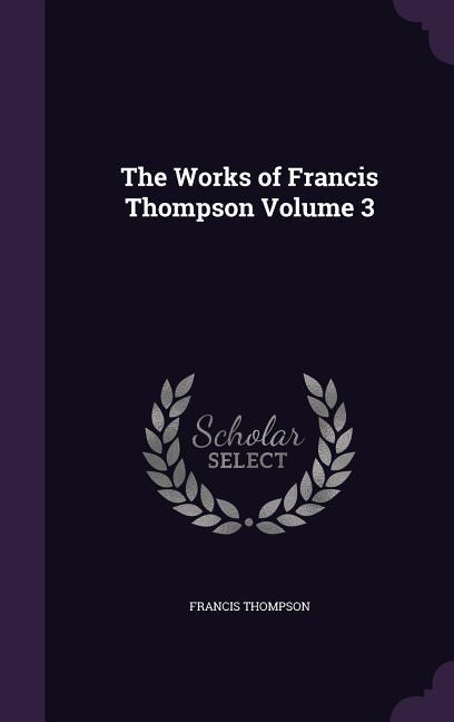 Vorderes Coverbild The Works of Francis Thompson Volume 3