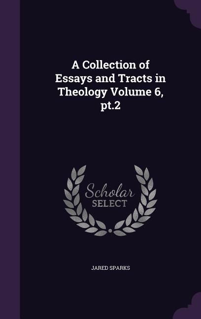 Vorderes Coverbild A Collection of Essays and Tracts in Theology Volume 6, pt.2