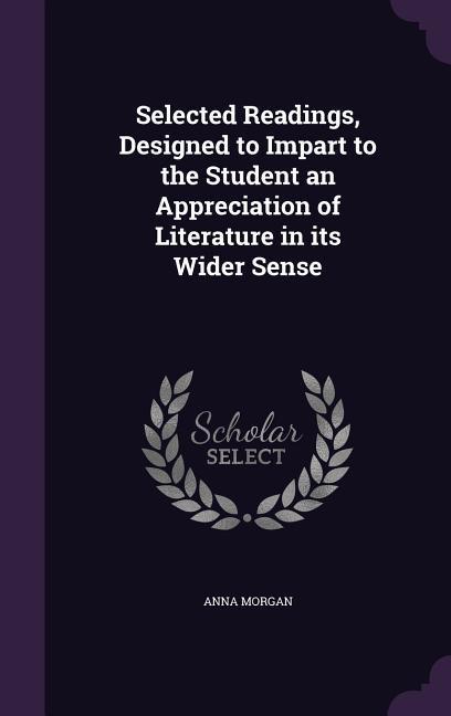 Vorderes Coverbild Selected Readings, Designed to Impart to the Student an Appreciation of Literature in its Wider Sense