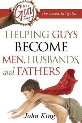 Vorderes Coverbild It's a Guy Thing: The Essential Guide: Helping Guys Become Men, Husbands, and Fathers