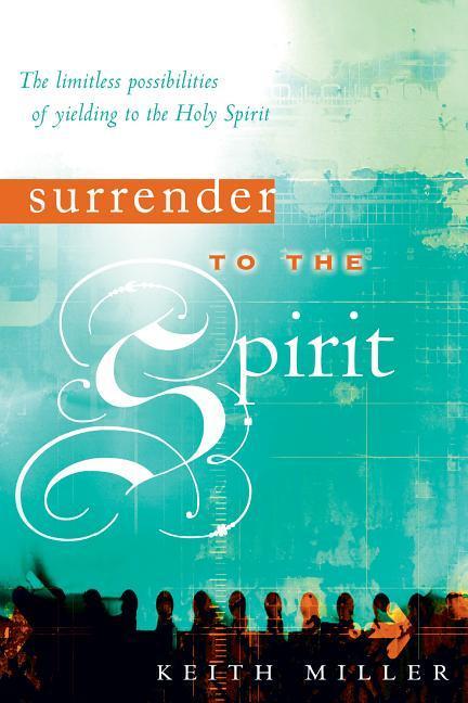 Vorderes Coverbild Surrender to the Spirit: The Limitless Possibilities of Yielding to the Holy Spirit