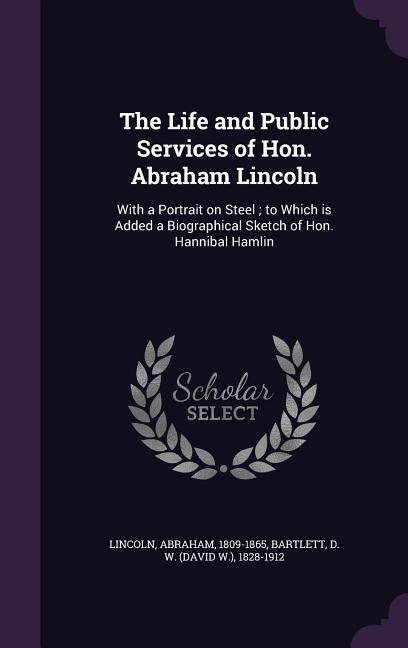 Vorderes Coverbild The Life and Public Services of Hon. Abraham Lincoln