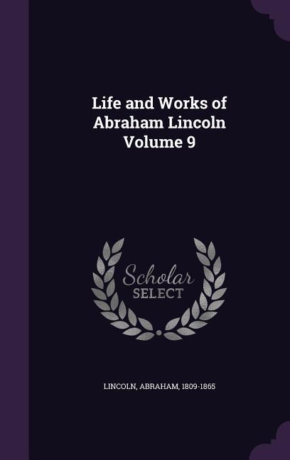Vorderes Coverbild Life and Works of Abraham Lincoln Volume 9