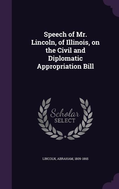 Vorderes Coverbild Speech of Mr. Lincoln, of Illinois, on the Civil and Diplomatic Appropriation Bill