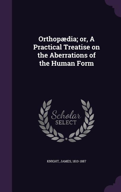 Vorderes Coverbild Orthopædia; or, A Practical Treatise on the Aberrations of the Human Form