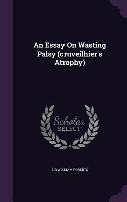 Vorderes Coverbild An Essay On Wasting Palsy (cruveilhier's Atrophy)