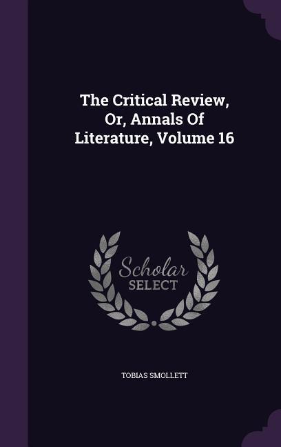 Vorderes Coverbild The Critical Review, Or, Annals Of Literature, Volume 16