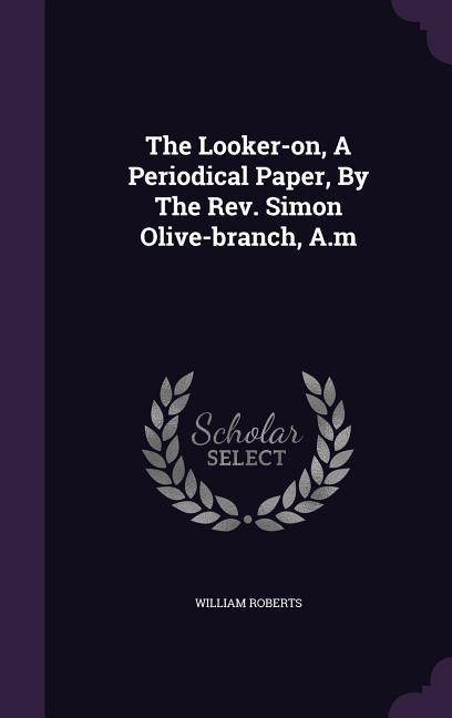 Vorderes Coverbild The Looker-on, A Periodical Paper, By The Rev. Simon Olive-branch, A.m