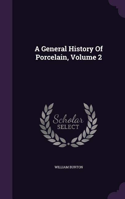 Vorderes Coverbild A General History Of Porcelain, Volume 2