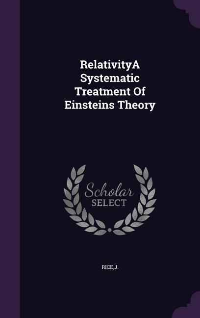 Vorderes Coverbild RelativityA Systematic Treatment Of Einsteins Theory
