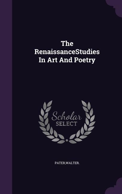 Vorderes Coverbild The RenaissanceStudies In Art And Poetry