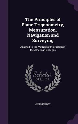 Vorderes Coverbild The Principles of Plane Trigonometry, Mensuration, Navigation and Surveying