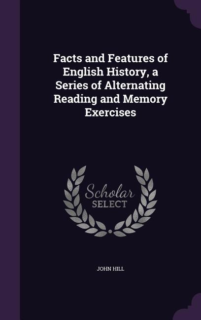 Vorderes Coverbild Facts and Features of English History, a Series of Alternating Reading and Memory Exercises