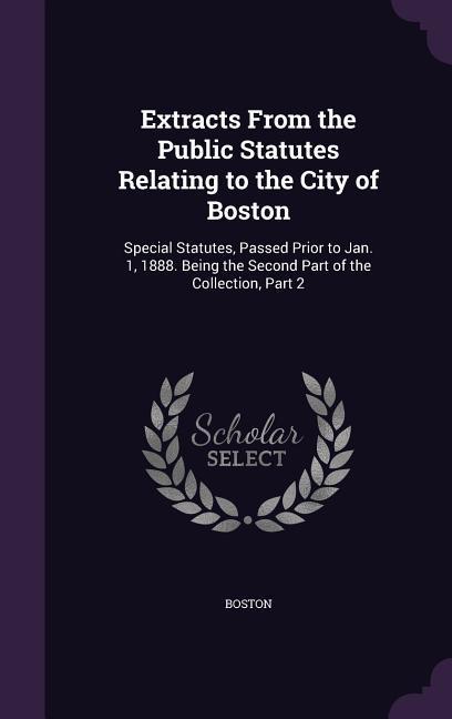 Vorderes Coverbild Extracts From the Public Statutes Relating to the City of Boston