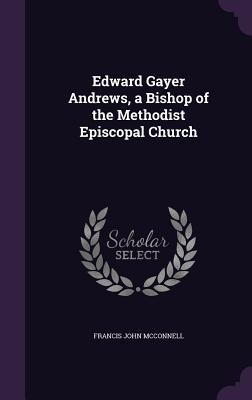 Vorderes Coverbild Edward Gayer Andrews, a Bishop of the Methodist Episcopal Church
