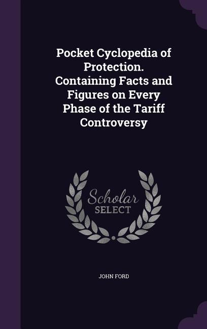 Vorderes Coverbild Pocket Cyclopedia of Protection. Containing Facts and Figures on Every Phase of the Tariff Controversy