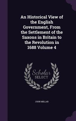 Vorderes Coverbild An Historical View of the English Government, From the Settlement of the Saxons in Britain to the Revolution in 1688 Volume 4
