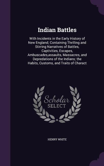 Vorderes Coverbild Indian Battles: With Incidents in the Early History of New England; Containing Thrilling and Stirring Narratives of Battles, Captiviti