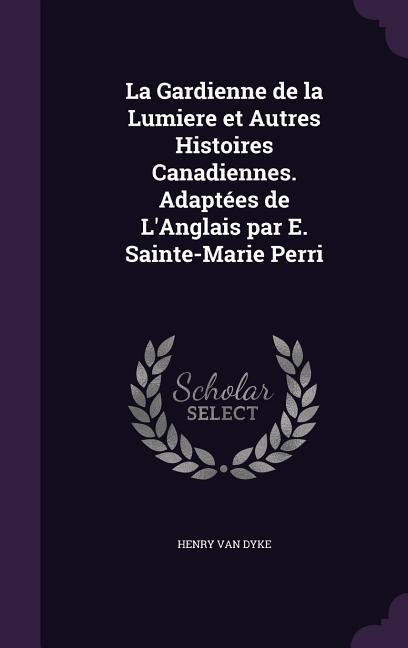 Vorderes Coverbild La Gardienne de la Lumiere et Autres Histoires Canadiennes. Adaptées de L'Anglais par E. Sainte-Marie Perri