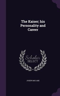Vorderes Coverbild The Kaiser; his Personality and Career