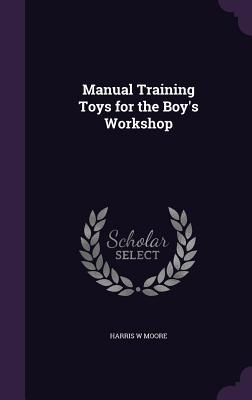 Vorderes Coverbild Manual Training Toys for the Boy's Workshop