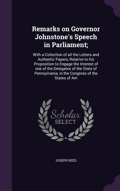 Vorderes Coverbild Remarks on Governor Johnstone's Speech in Parliament;: With a Collection of all the Letters and Authentic Papers, Relative to his Proposition to Engag