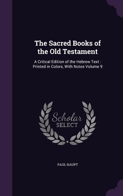 Vorderes Coverbild The Sacred Books of the Old Testament: A Critical Edition of the Hebrew Text: Printed in Colors, With Notes Volume 9