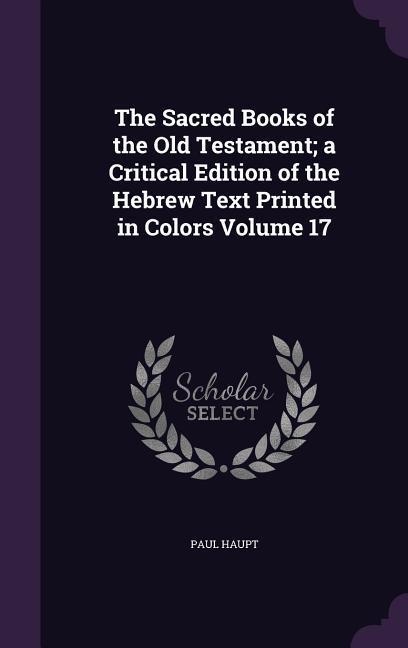 Vorderes Coverbild The Sacred Books of the Old Testament; a Critical Edition of the Hebrew Text Printed in Colors Volume 17