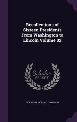 Vorderes Coverbild Recollections of Sixteen Presidents From Washington to Lincoln Volume 02