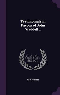Vorderes Coverbild Testimonials in Favour of John Waddell ..