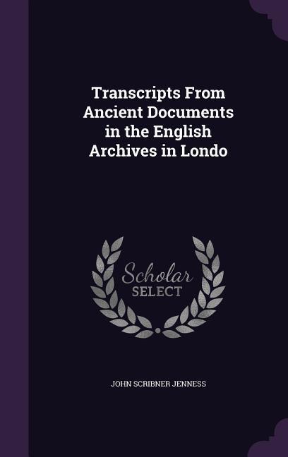 Vorderes Coverbild Transcripts From Ancient Documents in the English Archives in Londo